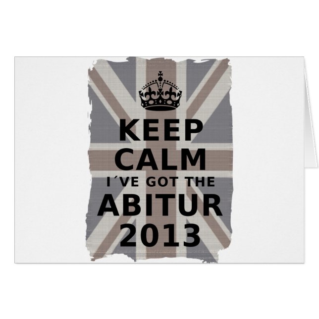KEEP CALM I´VE GOT THE ABITUR 2013 (Vorderseite (Horizontal))