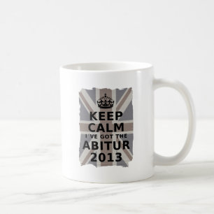 KEEP CALM I´VE GOT THE ABITUR 2013 TASSE