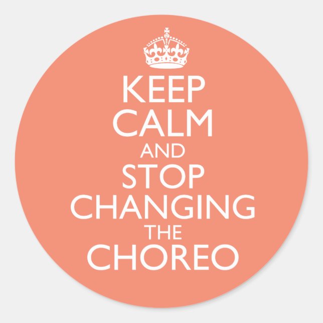 Keep Calm & Stop Changing Choreography Runder Aufkleber (Vorderseite)