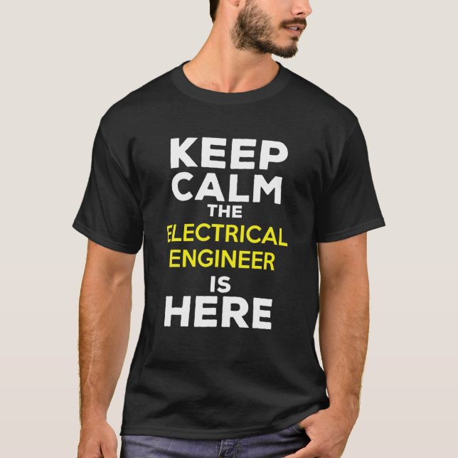 Keep Calm The Electrical Engineer Is Here T-Shirt (Vorderseite)