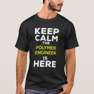 Keep Calm The Polymer Engineer Is Here T-Shirt