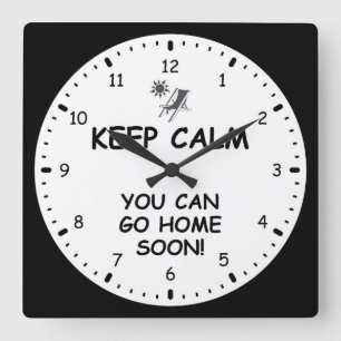KEEP CALM, YOU CAN GO HOME SOON! QUADRATISCHE WANDUHR