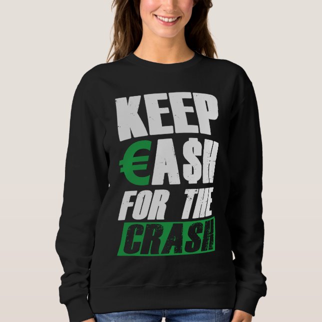 Keep Cash For The Crash Stock Market Crash Finance Sweatshirt (Vorderseite)