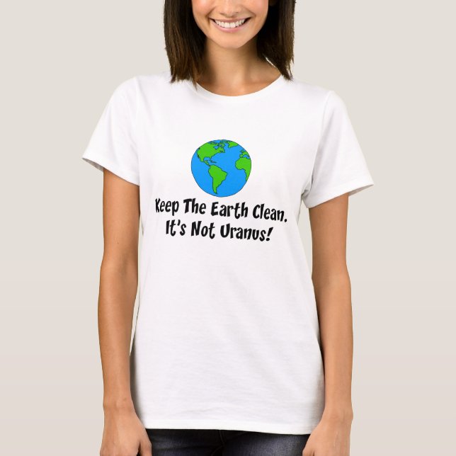 Keep Earth Clean Not Uranus T-Shirt (Vorderseite)