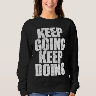 Keep Going Keep Doing Motivational Coach Trainer S Sweatshirt