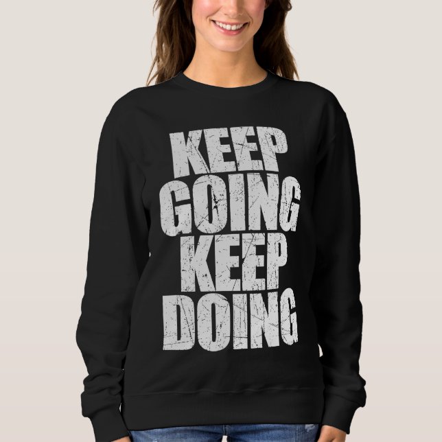 Keep Going Keep Doing Motivational Coach Trainer S Sweatshirt (Vorderseite)