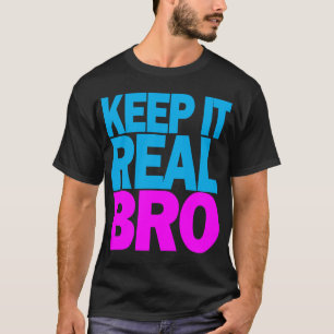 Keep It Real BRO T-Shirt
