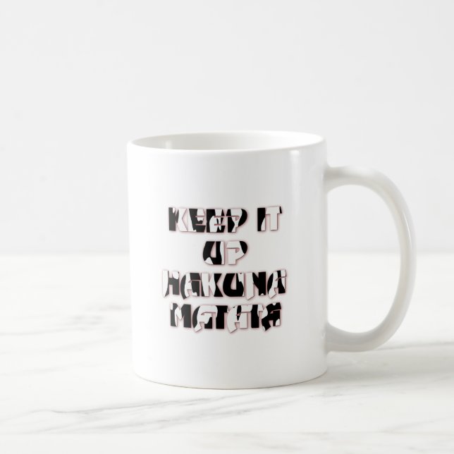 Keep It Up / Hakuna Matata Kunstdruck Tasse (Rechts)