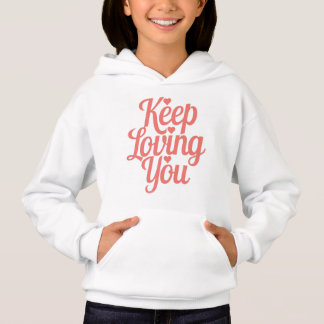 Keep Loving You Kapuzenpullover. Süß und inspirier Hoodie