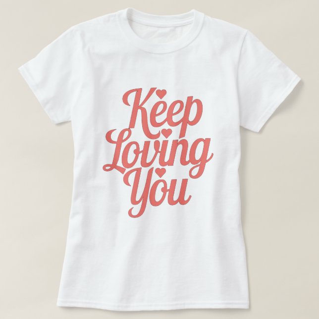 Keep Loving You T-Shirt (Design vorne)