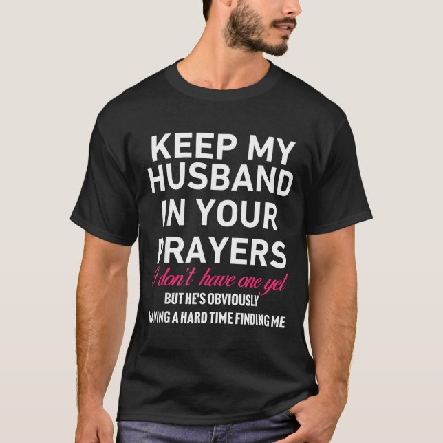 Keep My Husband In Your Prayers Funny Saying Quote T-Shirt (Vorderseite)