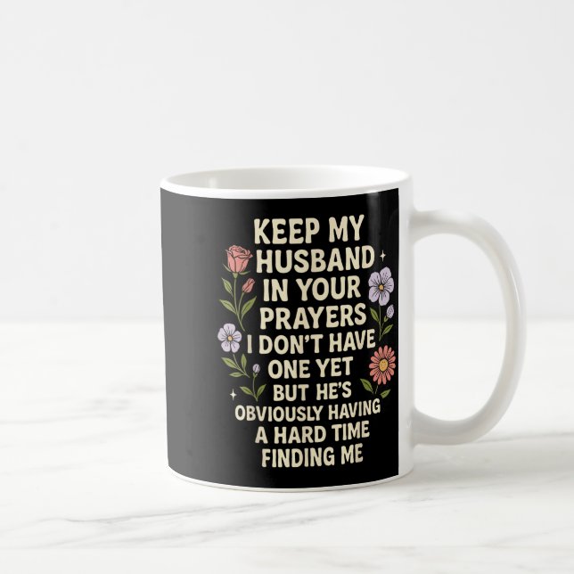 Keep My Husband In Your Prayers I Don’t Have One Y Kaffeetasse (Rechts)