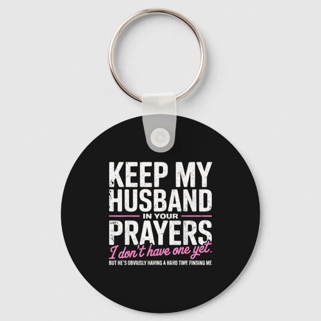 Keep My Husband In Your Prayers I Don’t Have One Y Schlüsselanhänger (Vorderseite)