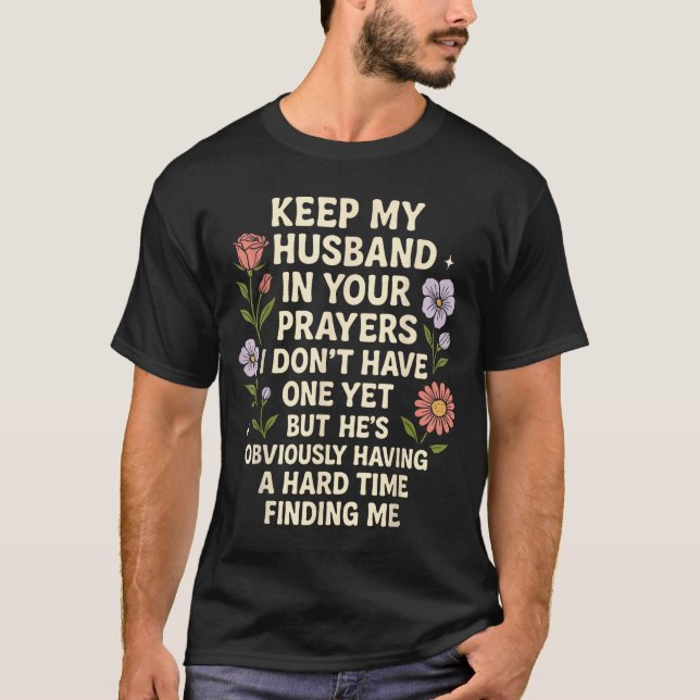 Keep My Husband In Your Prayers I Don’t Have One Y T-Shirt (Vorderseite)