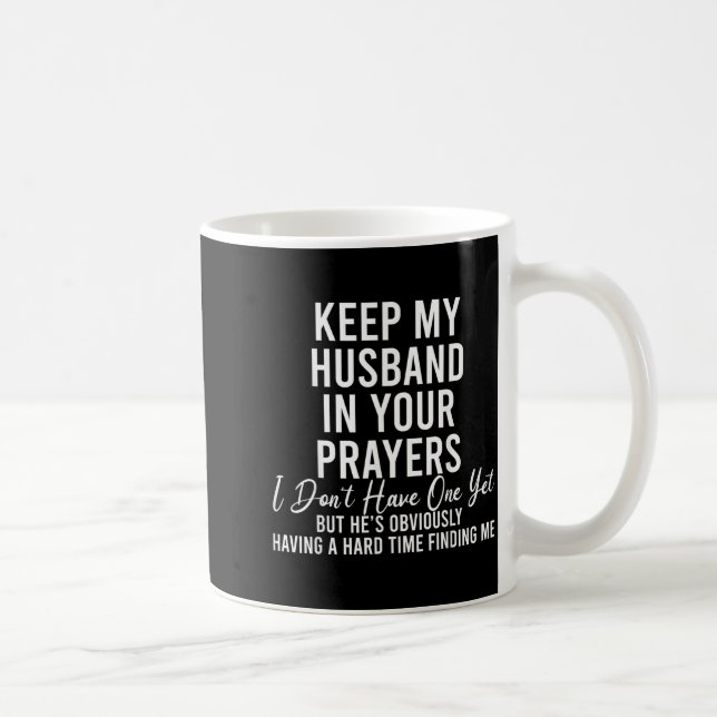 Keep My Husband In Your Prayers I Don't Have One Y Kaffeetasse (Rechts)