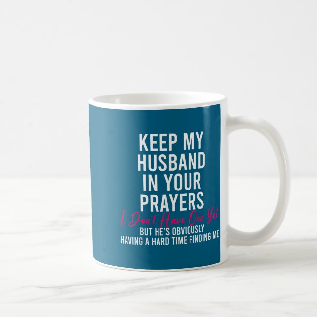 Keep My Husband In Your Prayers I Don't Have One Y Kaffeetasse (Rechts)