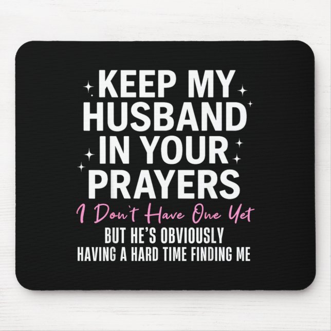 Keep My Husband In Your Prayers I Don't Have One Y Mousepad (Vorne)
