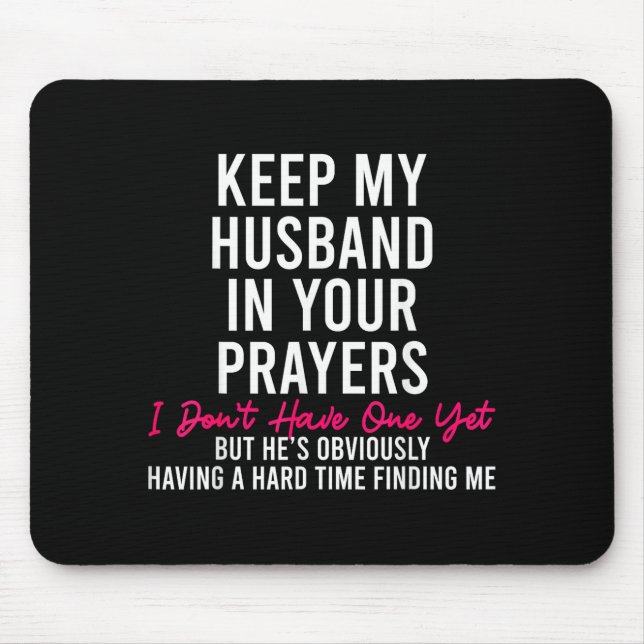 Keep My Husband In Your Prayers I Don't Have One Y Mousepad (Vorne)