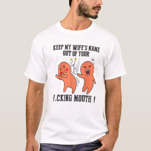 Keep My Wife’s Name Out Your F.Cking Mouth Funny T-Shirt