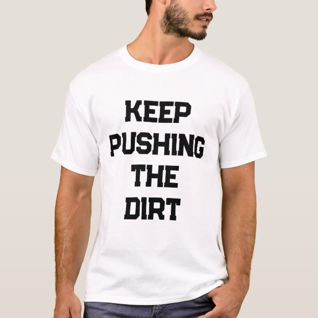 Keep pushing the dirt mens T-Shirt (Vorderseite)