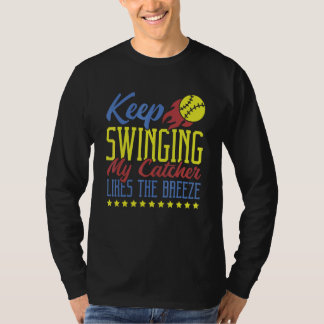 Keep Swinging My Catcher Likes The Breeze Softball T-Shirt