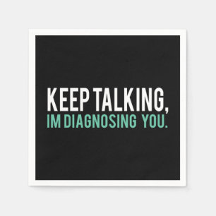 Keep Talking I'm Diagnosing You  Copy Serviette