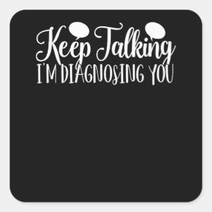 Keep Talking I'm Diagnosing You Psychology  Quadratischer Aufkleber
