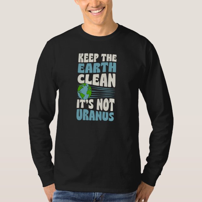 Keep The Earth Clean It's Not Uranus Earth Day Jok T-Shirt (Vorderseite)