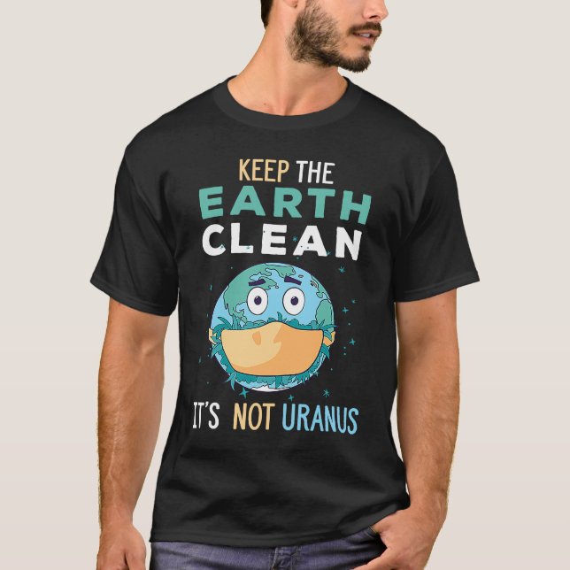 Keep The Earth Clean It's Not Uranus Environmental T-Shirt (Vorderseite)