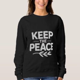 'KEEP THE PEACE' T-Shirt Sweatshirt