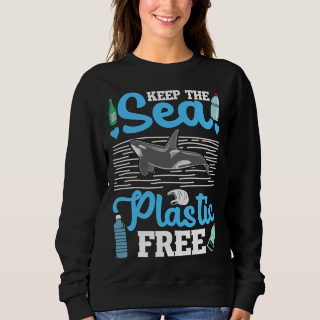 Keep The Sea Plastic Free Ocean Orca Sea Mamal Lov Sweatshirt (Vorderseite)