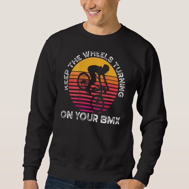 Keep The Wheels Turning On Your Bmx Backprint Bmx Sweatshirt (Vorderseite)
