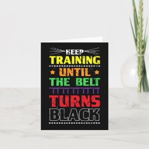 Keep Training Until The Belt Turns Black Karate Ma Karte