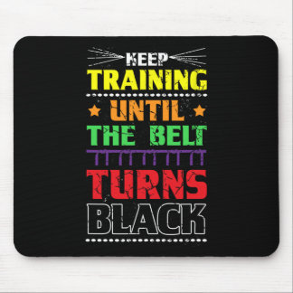 Keep Training Until The Belt Turns Black Karate Ma Mousepad