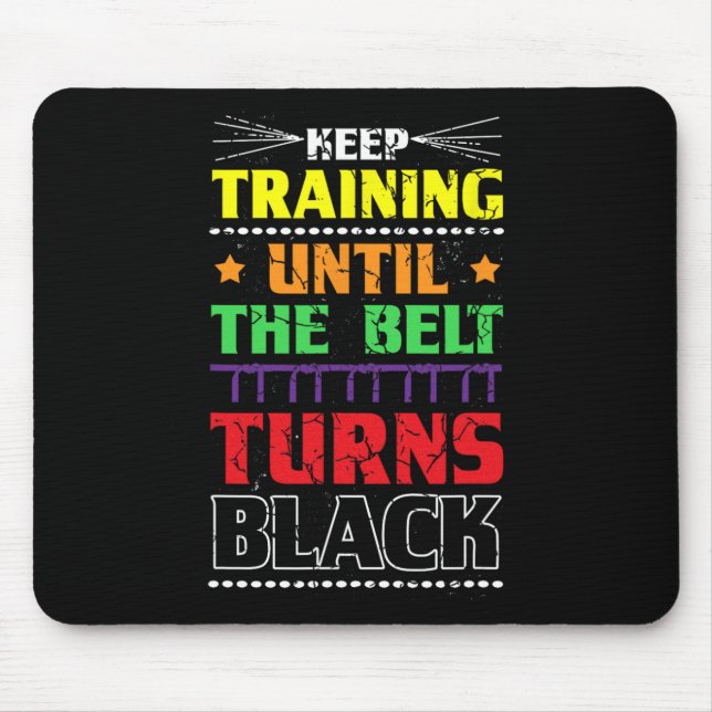 Keep Training Until The Belt Turns Black Karate Ma Mousepad (Vorne)