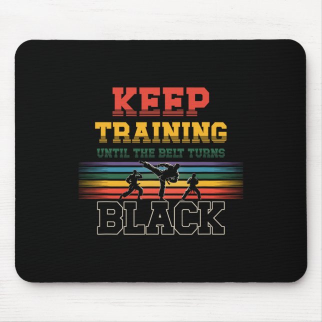 Keep Training Until The Belt Turns Black Karate Ma Mousepad (Vorne)