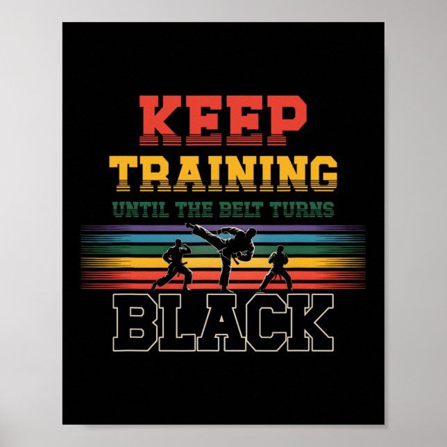 Keep Training Until The Belt Turns Black Karate Ma Poster (Vorne)
