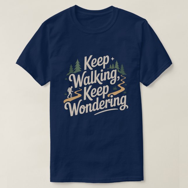 Keep Walking Keep Wondering Inspirational Quote  T-Shirt (Design vorne)
