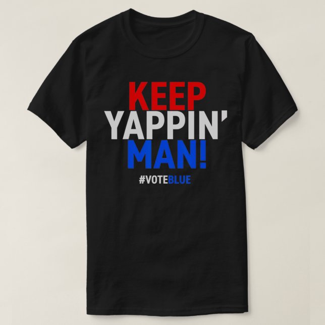 Keep Yappin Man Presidential Debate 2020 Wahl T-Shirt (Design vorne)