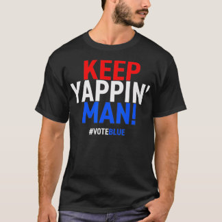 Keep Yappin Man Presidential Debate 2020 Wahl T-Shirt