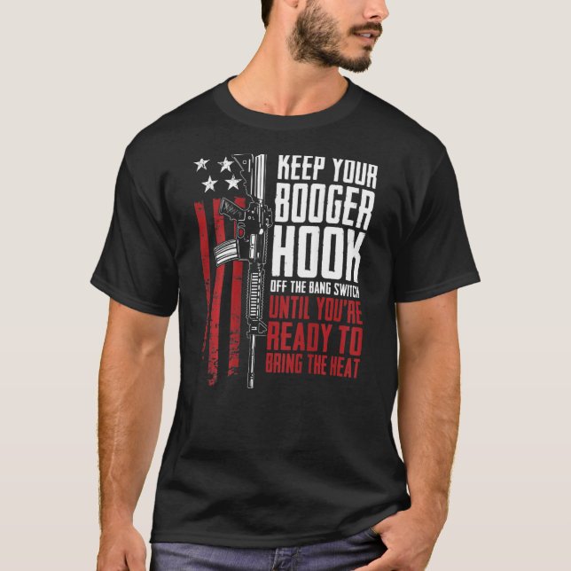 Keep Your Booger Hook Off The Bang Switch   On Bac T-Shirt (Vorderseite)