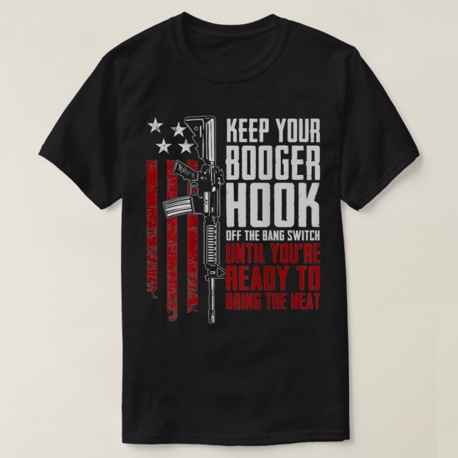 Keep Your Booger Hook Off The Bang Switch (ON BACK T-Shirt (Design vorne)