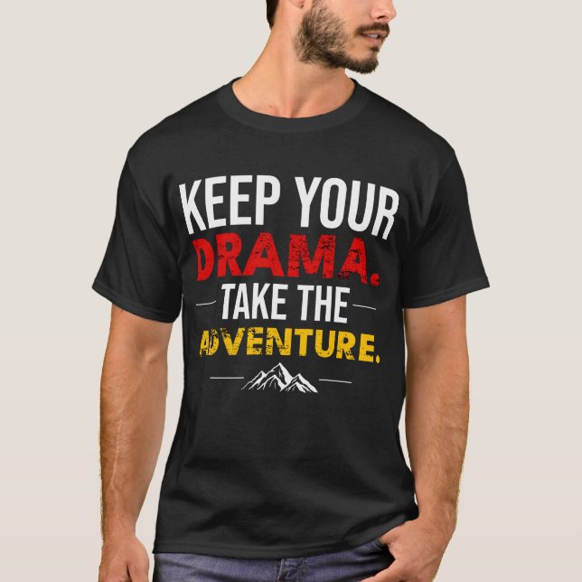 Keep Your Drama. Take the Adventure Shirt (Vorderseite)