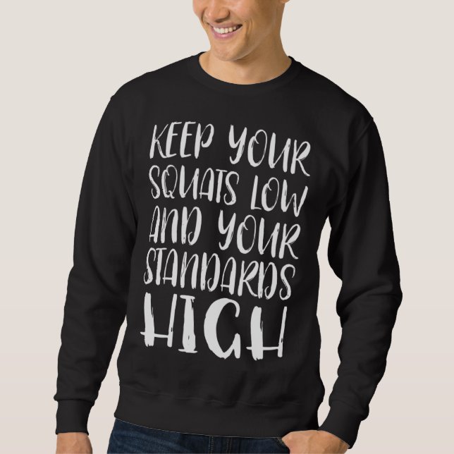 Keep Your Squats Low And Your Standards High Cute  Sweatshirt (Vorderseite)