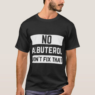 Kein Albuterol wird diesen Respirationstherapeuten T-Shirt