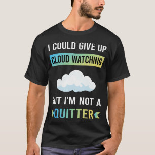 Kein Aufgebender beim Wolkenbeobachten T-Shirt