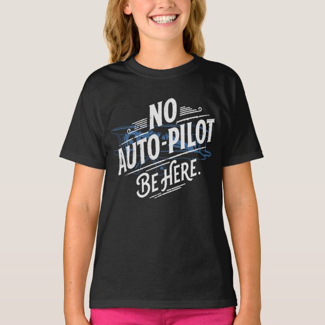 Kein Autopilot. Sei hier. T-Shirt (Vorderseite)