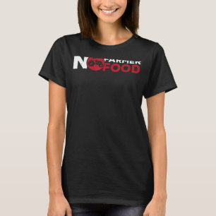 Kein Bauer Keine Lebensmittelzucht Landmaschinen-F T-Shirt