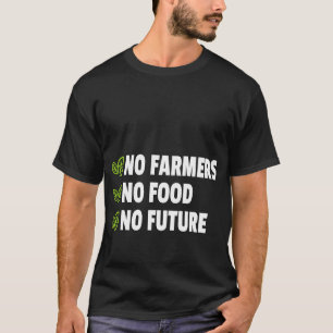 Kein Bauer Keine Nahrung keine Zukunft für leidens T-Shirt