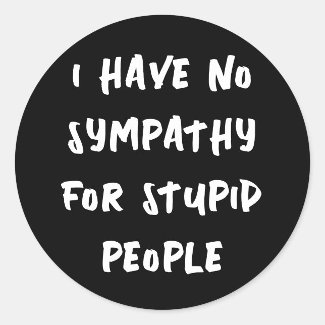 Kein Beileid für Dummköpfe (schwarz weiß) Runder Aufkleber (Vorderseite)